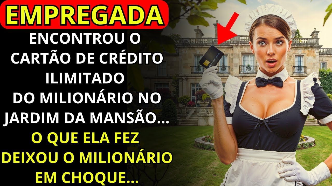A EMPREGADA ENCONTROU O CARTÃO DE CRÉDITO ILIMITADO DO MILIONÁRIO NO JARDIM DA MANSÃO...