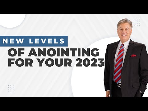 New Levels Of Anointing For Your 2023