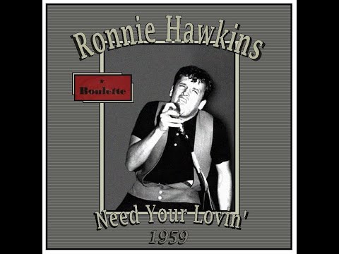 Ronnie Hawkins - Need Your Lovin’  (1959)