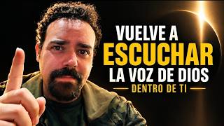 VUELVE A ESCUCHAR LA VOZ DE DIOS DENTRO DE TI