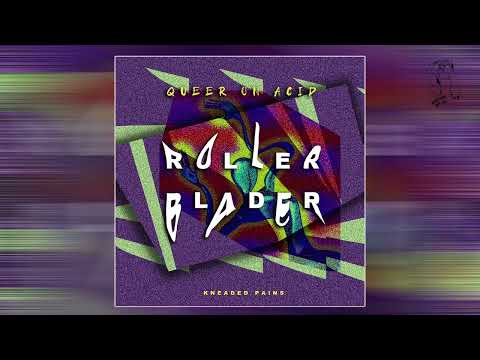 Queer On Acid - Rollerblader (Kneaded Pains)