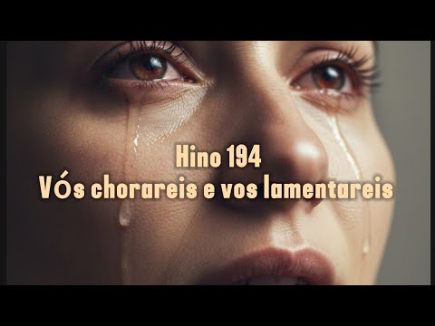 Hino 194 CCB | "Vós, chorareis e vos lamentareis" 💧 A Promessa da Alegria EternaDescrição 