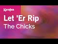 Let 'Er Rip - The Chicks | Karaoke Version | KaraFun