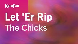 Let 'Er Rip - The Chicks | Karaoke Version | KaraFun