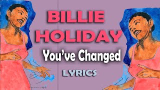 Billie Holiday - You've Changed - LYRICS