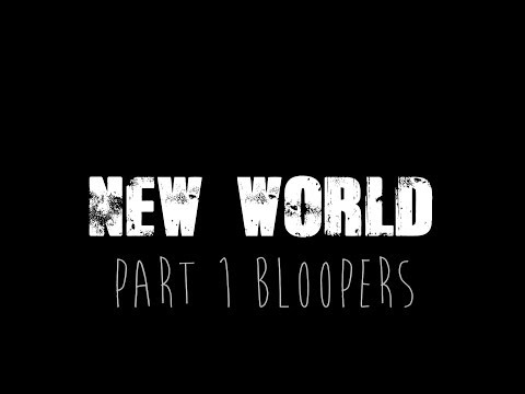 New World - Part 1 Bloopers