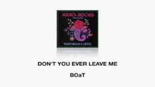 BOaT - DON'T YOU EVER LEAVE ME
