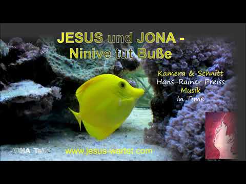 JESUS und JONA  Ninive tut Buße -Ninive spricht diese Generation schuldig
