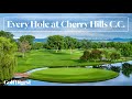 Every Hole At Cherry Hills Country Club Golf Digest