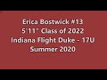 Erica Bostwick #13 Class of 2022   5ft 11in Indiana Flight Duke 17U   Summer 2020