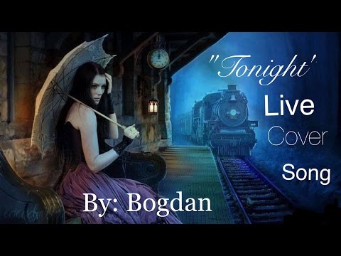 "Tonight" Live Cover Song By - Bogdan