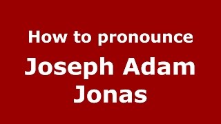 How to pronounce Joseph Adam Jonas