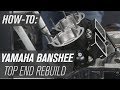 How To Rebuild The Top End On A Yamaha Banshee