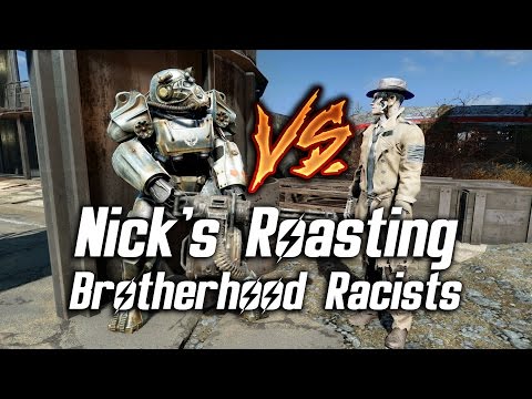 Fallout 4 - Nick's Roasting Brotherhood Racists