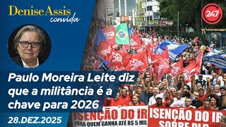 Denise Assis convida: Paulo Moreira Leite diz que a militância é a chave para 2026