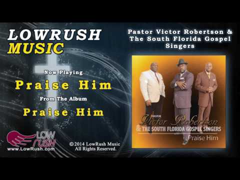 Pastor Victor Robertson & The South Florida Gospel Singers - Praise Him