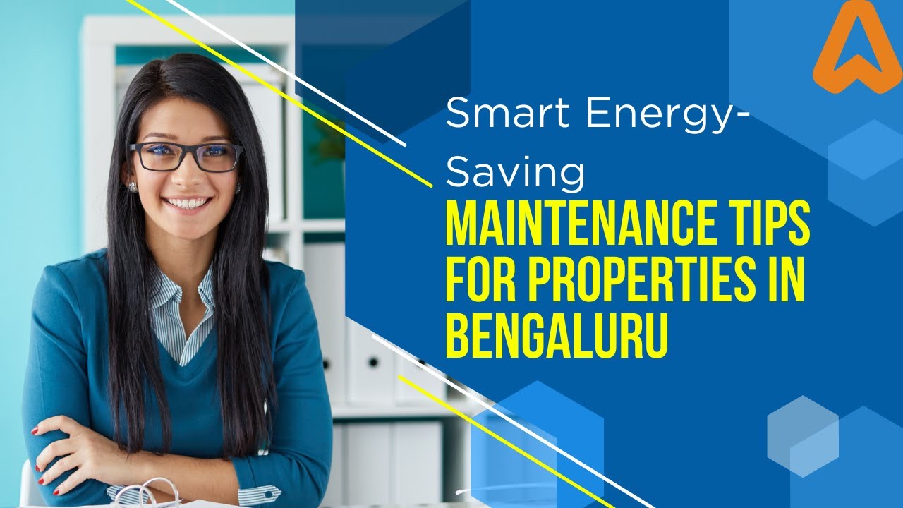 Smart Energy-Saving Maintenance Tips for Properties in Bengaluru