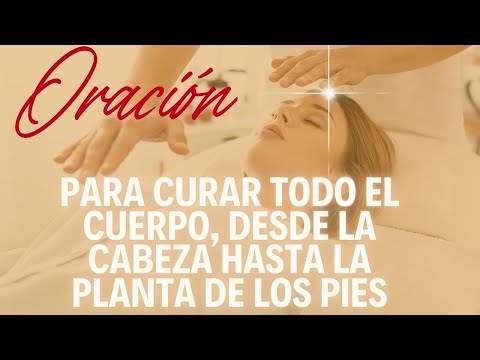 Oración para Curar Todo el Cuerpo, desde la Cabeza hasta la Planta de los Pies