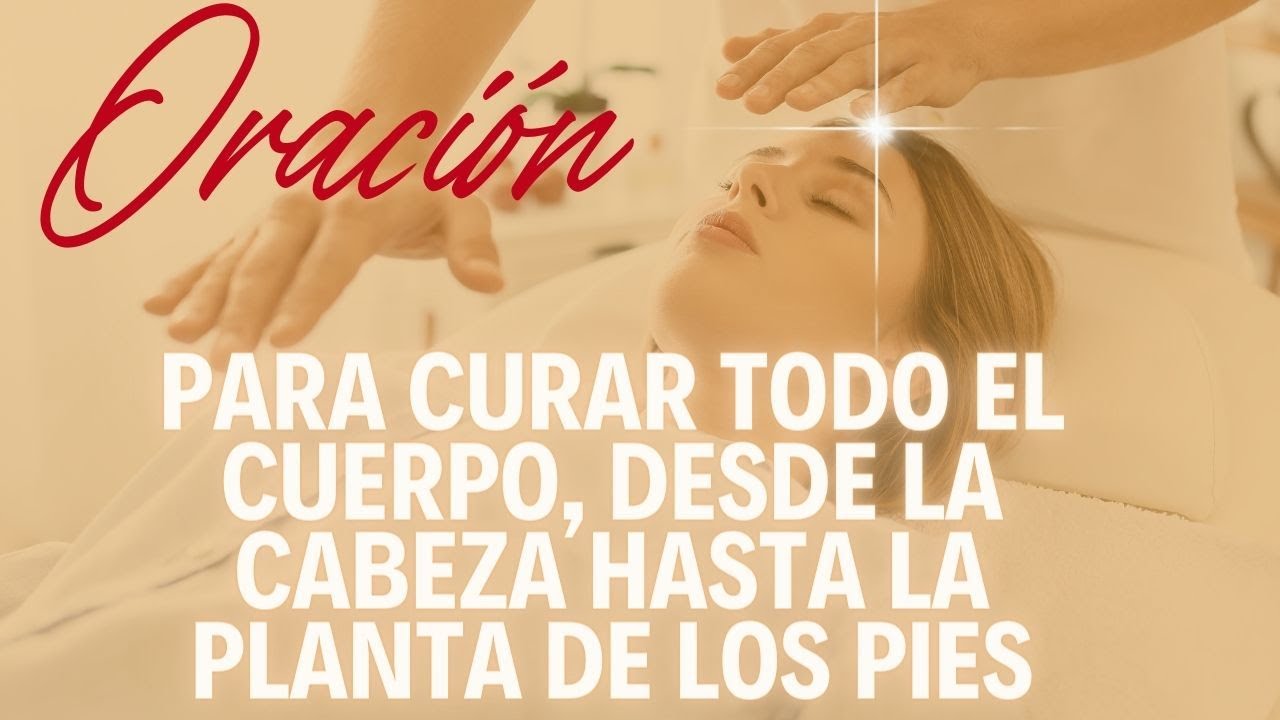 Oración para Curar Todo el Cuerpo, desde la Cabeza hasta la Planta de los Pies