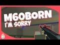 M60Born (Meme) (I'm Sorry) M60Born (Meme) (I'm Sorry)