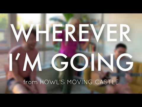 "Wherever I’m Going" from Howl's Moving Castle (feat. Kirsten deLohr Helland & Tyler Rogers)