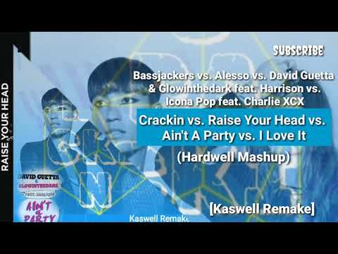 Crackin vs. Raise Your Head vs. Ain't A Party vs. I Love It (Hardwell Mashup) [Kaswell Remake]