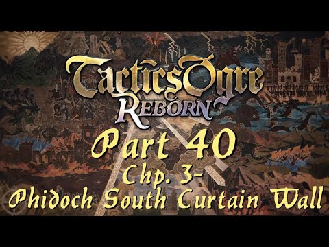Tactics Ogre: Reborn | Part 40; Chapter 3 - Phidoch South Curtain Wall (Chaos Route)