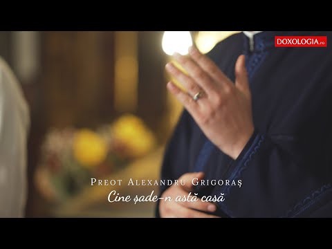 Preot Alexandru Grigoraș - Cine șade-n astă casă