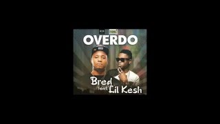 Over Do - B Red X Lil Kesh (Official Audio)