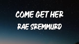 Rae Sremmurd - Come Get Her [Lyrics]