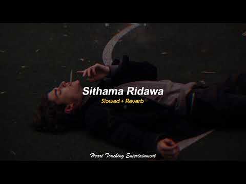 Sithama Ridawa ( සිතම රිදවා ) Slowed + Reverb_ Heart Touching Entertainment