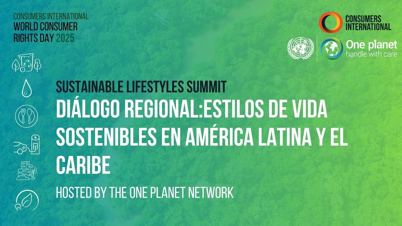Regional Dialogue Sustainable Lifestyles in Latin America and Caribbean #WorldConsumerRightsDay 2025