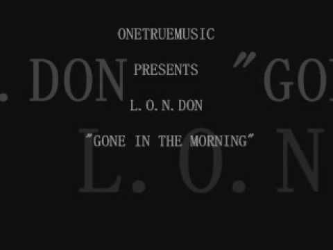 L.O.N.DON - GONE IN DA MORININ.