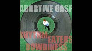 Music video thumbnail preview for Abortive Gasp - Rhythm Eaters Dowdiness (Full Album) by Abortive Gasp