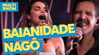 Baianidade Nagô | Babado Novo + Banda Eva + Márcio Victor + Anitta | Música Boa ao Vivo | Multishow