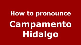 How to pronounce Campamento Hidalgo
