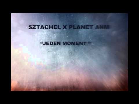 SZTACHEL X PLANET ANM  - JEDEN MOMENT