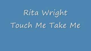 Rita Wright - Touch Me Take Me