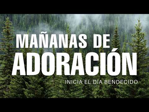 MAÑANAS DE ADORACIÓN☀️ Alabanzas Cristianas Para Escuchar la Voz de DIOS