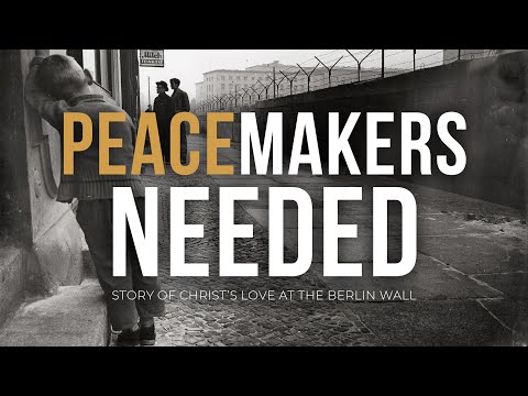 Inspiring Story of Christ's Love at The Berlin Wall // Peacemakers Needed