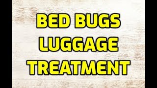 Bed Bugs Luggage Treatment (A Complete Guide)