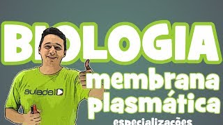 Biologia - Aula 10: Membrana plasmática (especializações)