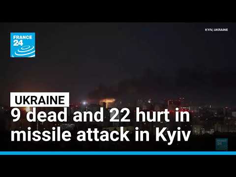 Kyiv: 9 dead and 22 hurt in missile attack
