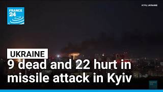 Kyiv: 9 dead and 22 hurt in missile attack • FRANCE 24 English