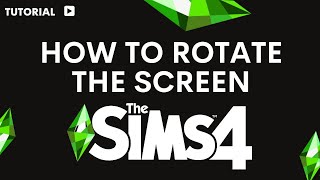 How to rotate screen in Sims 4