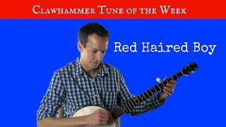 Clawhammer Tune (and Tab) of the Week - "Red Haired Boy"