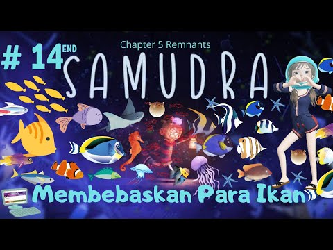 Membebaskan Para Ikan - Samudra Indonesia - Chapter 5 Remnants # Part 14 END