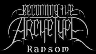 Becoming The Archetype - Ransom Lyrics On Sceen