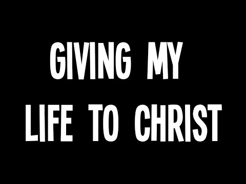 Giving My Life to Christ