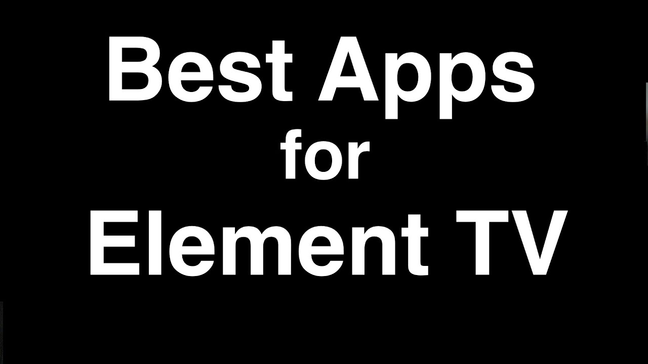 Best Apps for Element Smart TV